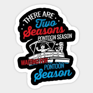 There are two seasons pontoon season and waiting for pontoon season Sticker